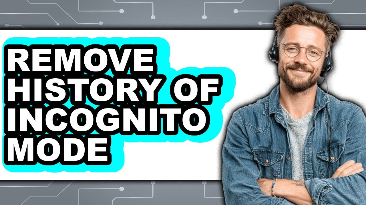 How to Remove History of Incognito Mode (full Guide)