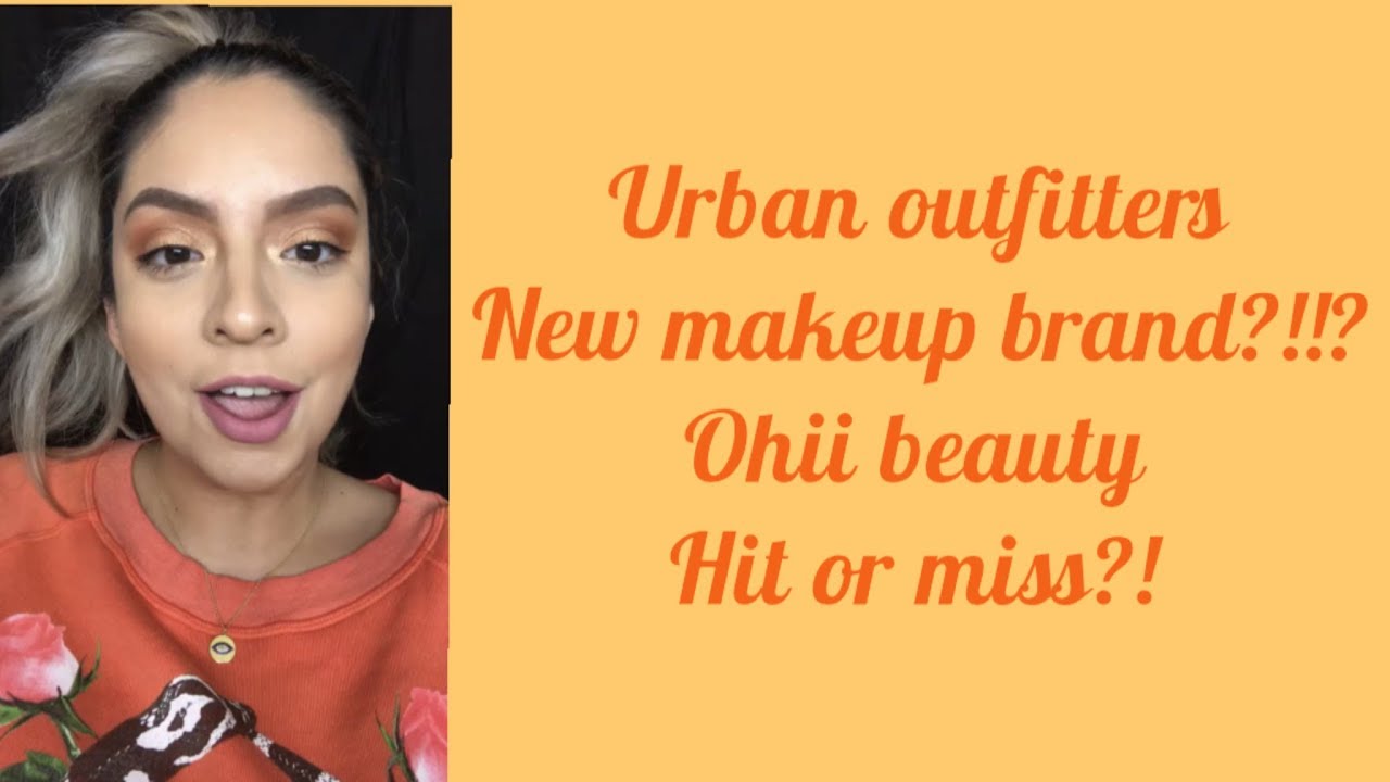 URBAN OUTFITTERS NEW MAKEUP BRAND?!?! OHII BEAUTY REVIEW AND TRY ON...HIT OR MISS?
