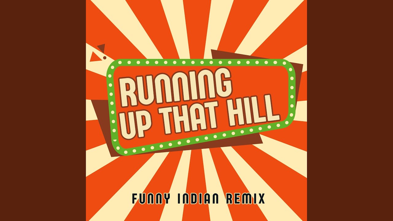 Running up That Hill (Funny Indian Remix)