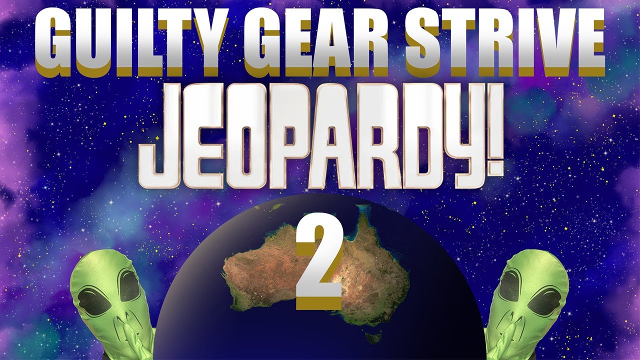 THE GREATER GUILTY GEAR JEOPARDY