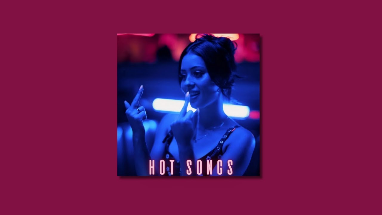 Hot Songs For Hot People(The Weeknd, Doja Cat, Future, Rihanna etc.)