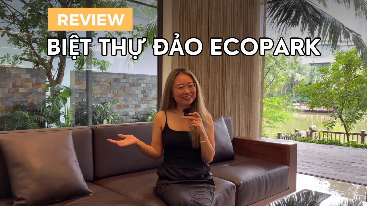 Review Biệt thự đảo Ecopark - Căn biệt thự siêu hiếm cho thuê tại khu Biệt thự VIP nhất ở Ecopark