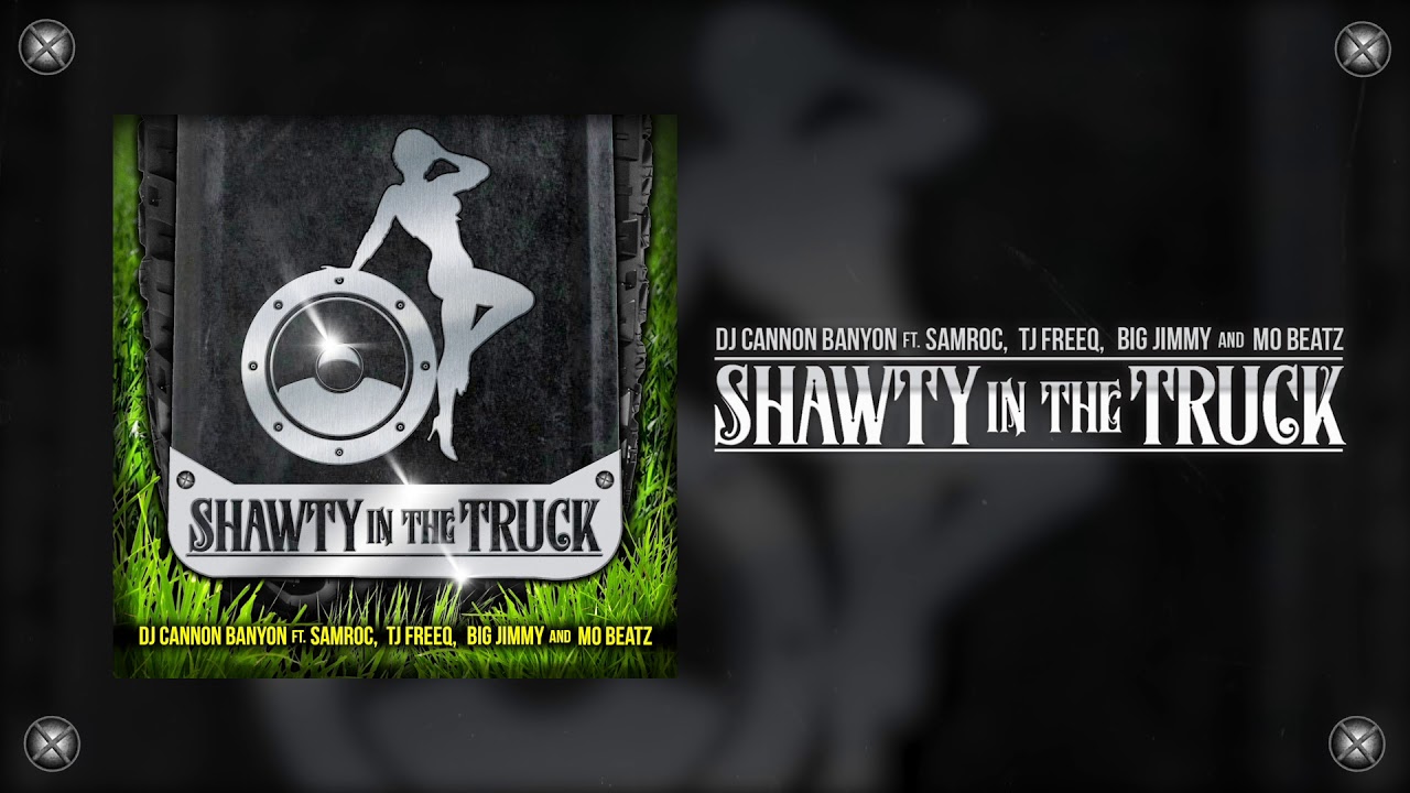 DJ Cannon Banyon - Shawty in the Truck (feat. Samroc, TJ Freeq, Big Jimmy and Mo Beatz)