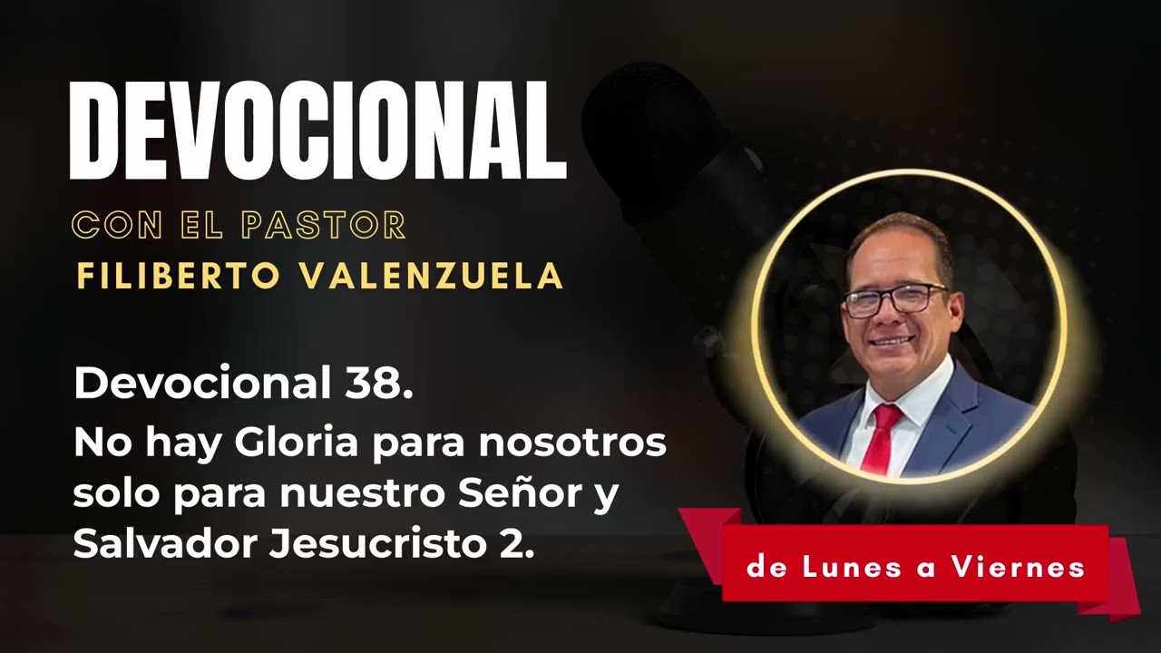 Devocional 38. No hay Gloria para nosotros solo para nuestro Señor y Salvador Jesucristo 2.