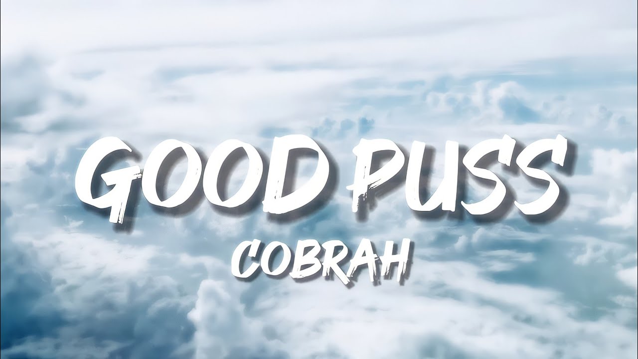 COBRAH - GOOD PUSS (Lyrics)
