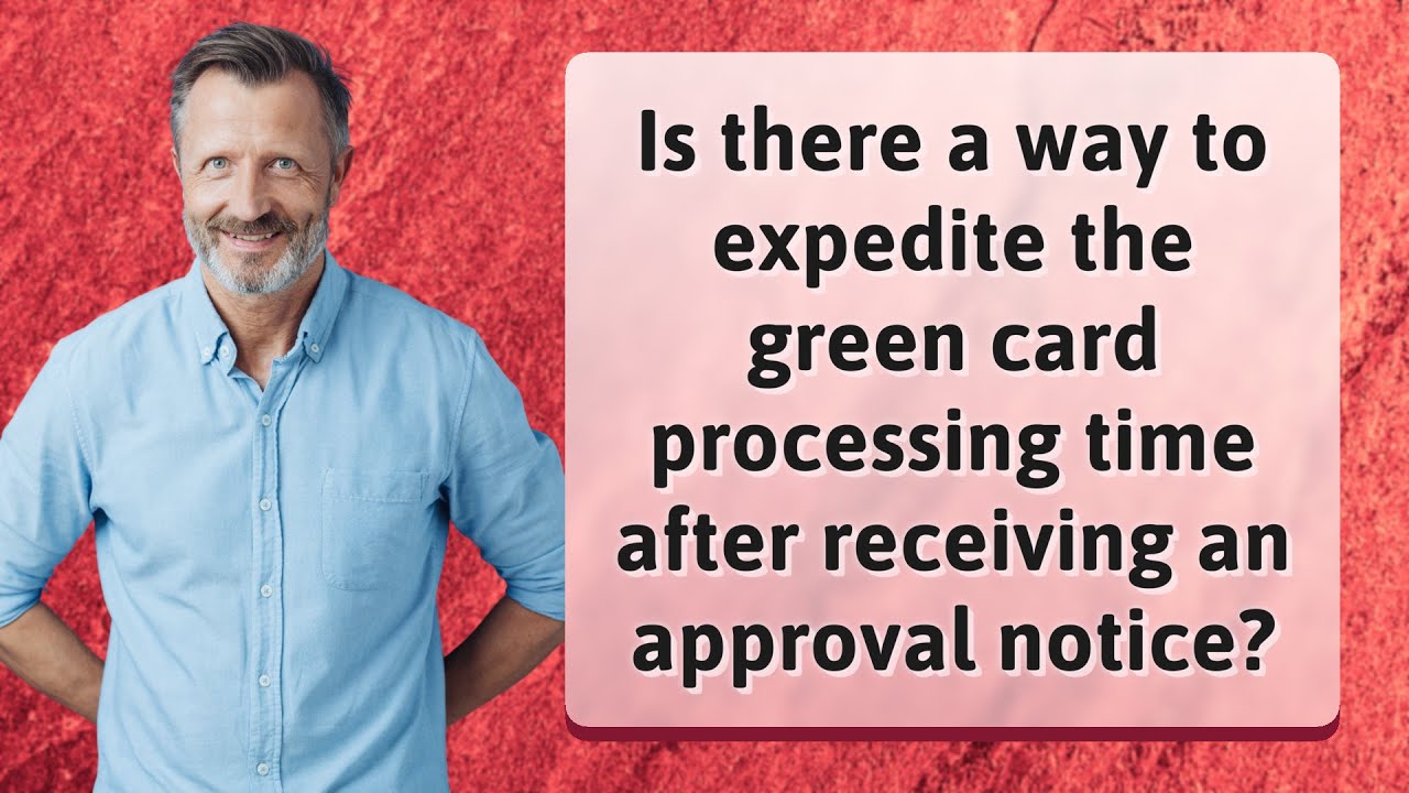 Is there a way to expedite the green card processing time after receiving an approval notice?
