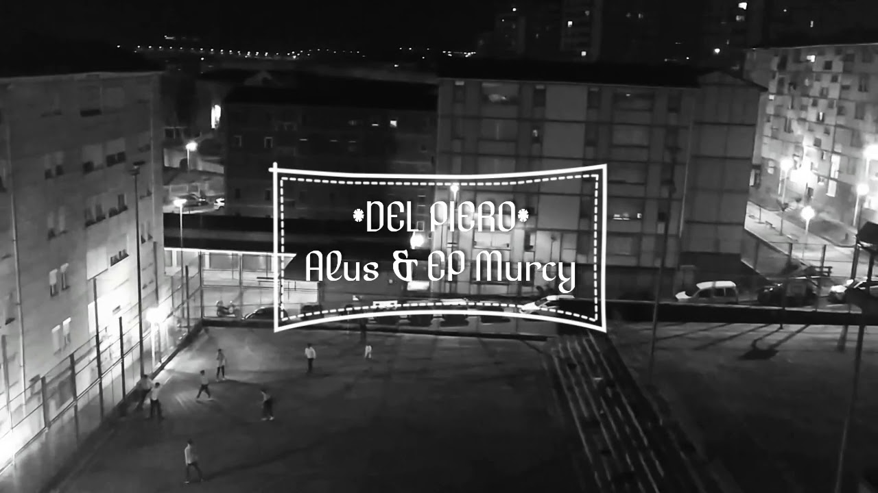 ALVX TXG X EP MURCY | DEL PIERO [VIDEO]