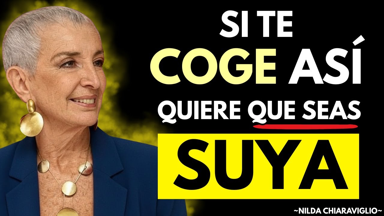 Cuando un Hombre Te COGE Así: Quiere Que SEAS SUYA | Nilda Chiaraviglio