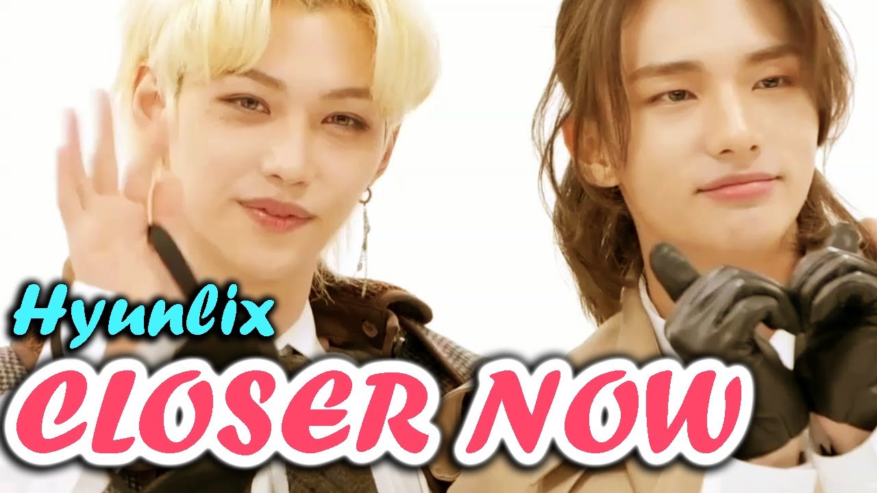 HYUNLIX - CLOSER NOW