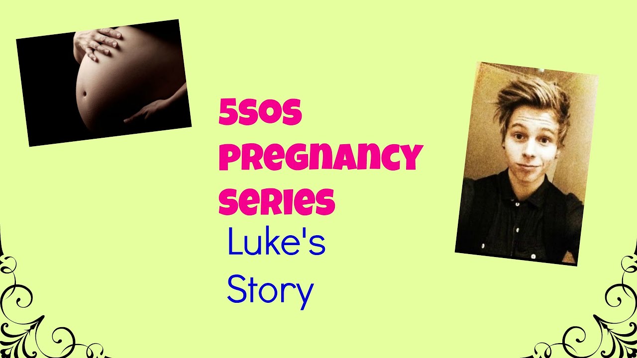 5sos pregnancy series -Luke's story-