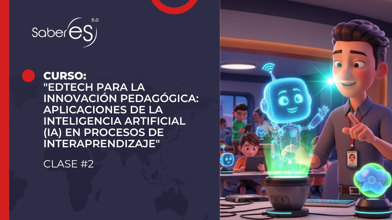 CLASE 2 EDTECH para la Innovación Pedagógica: Aplicaciones de la IA en Procesos de Interaprendizaje