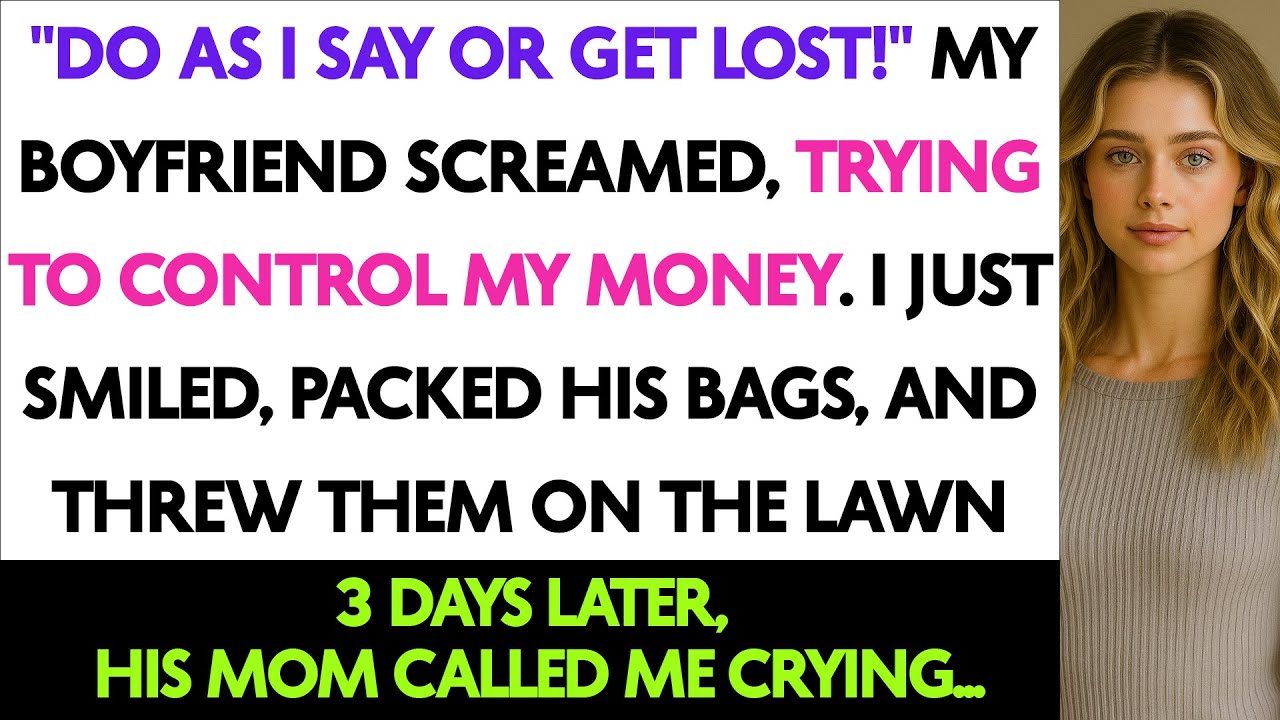 DO AS I SAY OR GET LOST! My Boyfriend Screamed, Trying To Control My Money I Just Smiled, Packed