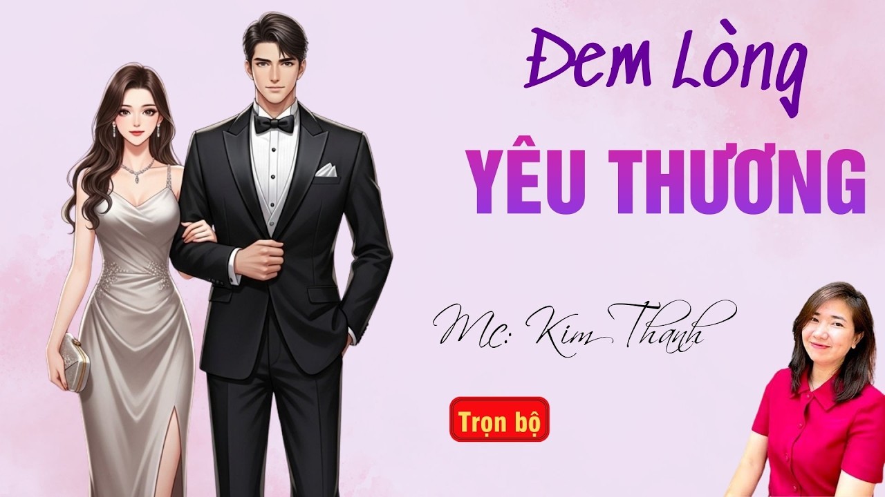 TRUYỆN HAY RADIO: ĐEM LÒNG YÊU THƯƠNG | TỔNG HỢP TRUYỆN HAY MC KIM THANH DIỄN ĐỌC.