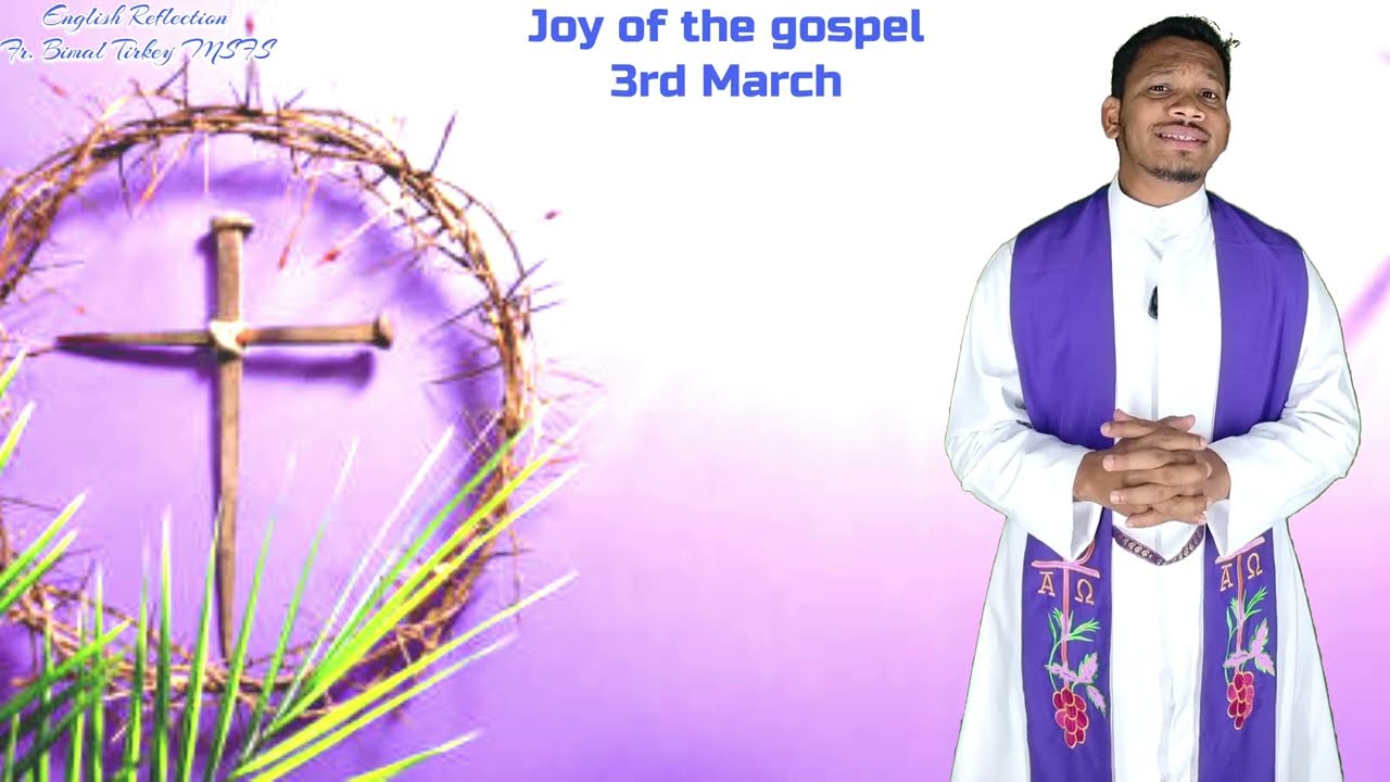 Joy of the gospel, Word of God, ✝️ #reflection, Fr. Bimal Tirkey MSFS, 3rd March. 