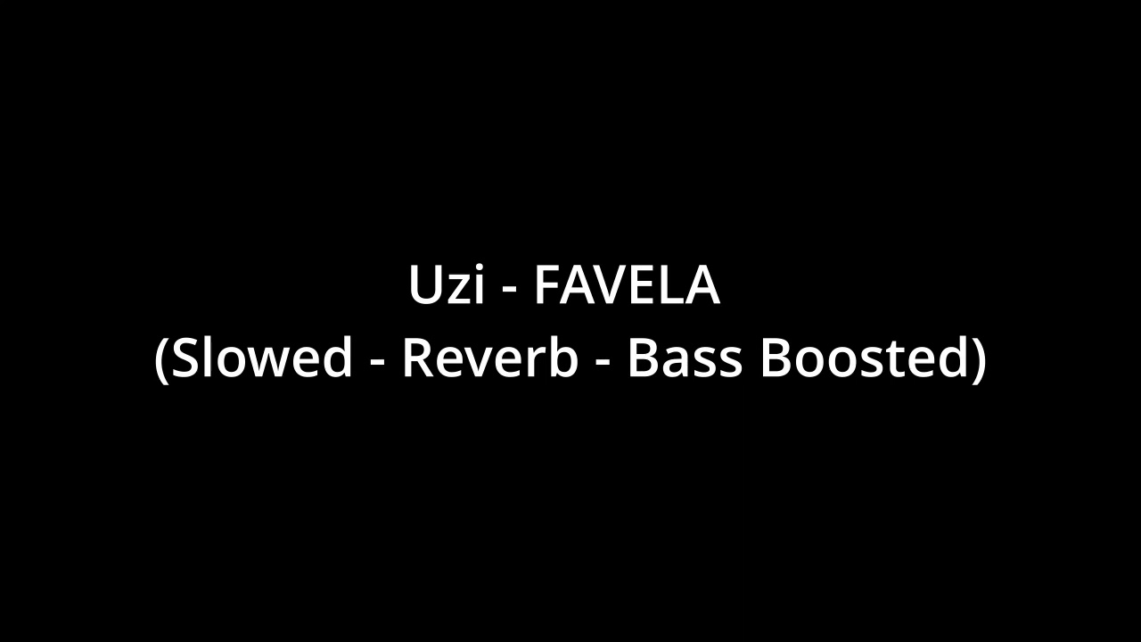 Uzi - FAVELA (Slowed - Reverb - Bass Boosted)