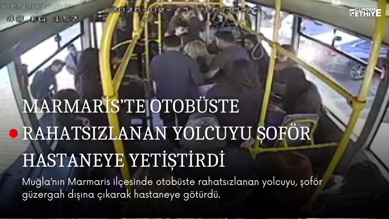 Marmaris’te otobüste rahatsızlanan yolcuyu şoför hastaneye yetiştirdi