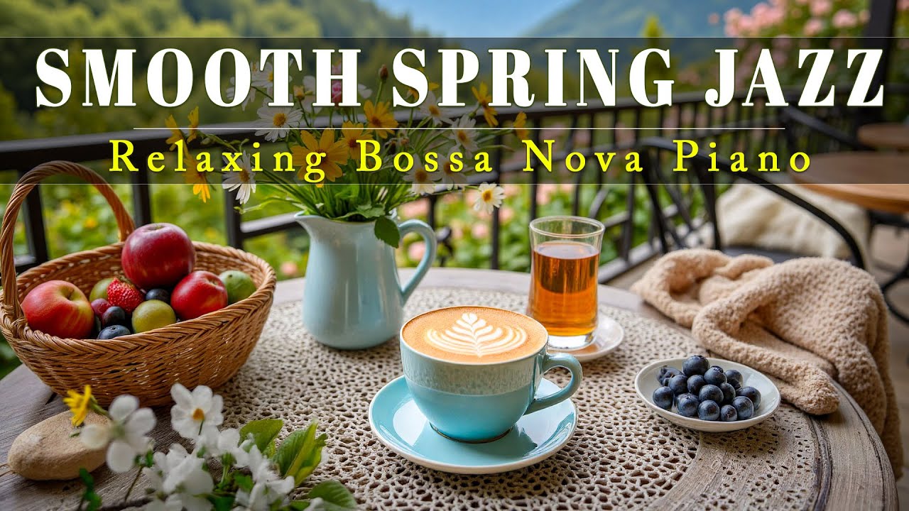 Smooth Spring Morning Jazz ☕ Cozy Balcony Coffee & Lightly Bossa Nova Music for Relaxing Mood