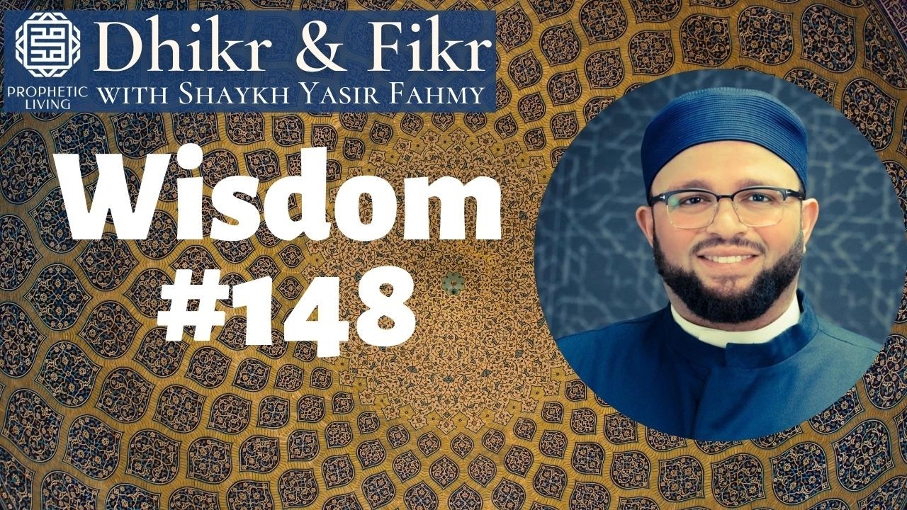 Dhikr & Fikr: 148th Wisdom of Ibn Ata'Illah | Shaykh Yasir Fahmy