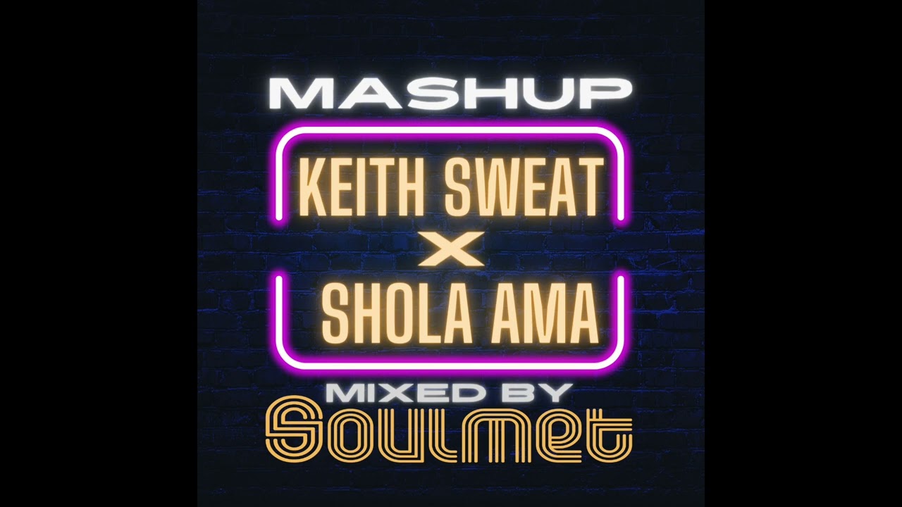MASHUP KEITH SWEAT X SHOLA AMA - TWISTED (SOULMET REMIX) 2024