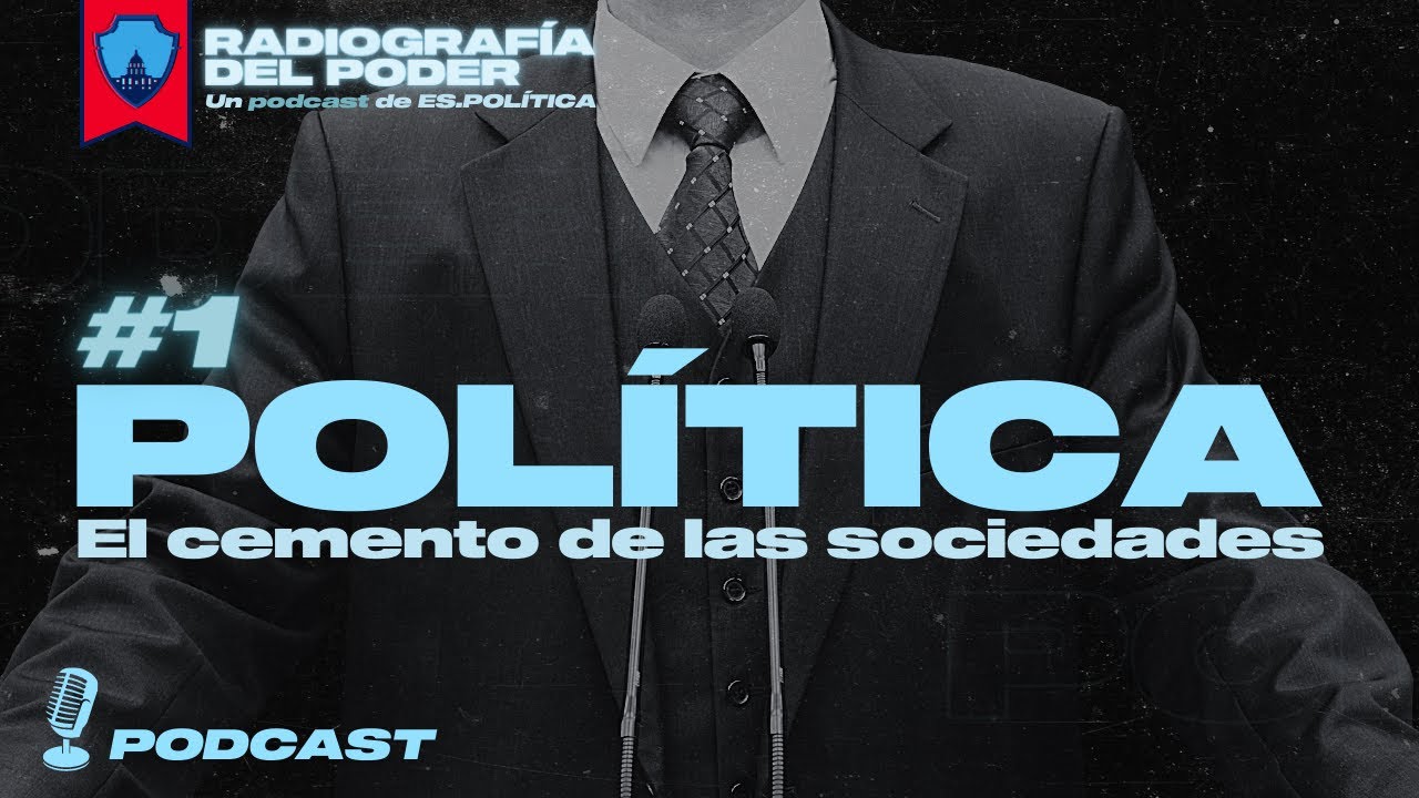 🔈 ¿Qué es la política? Una aproximación básica | Radiografía del Poder 01# | Podcast de Política