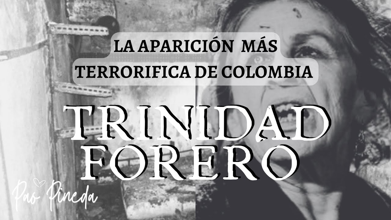 LA APARICIÓN MAS TERRORIFICA DE COLOMBIA |El escalofriante caso de Trinidad Forero | Pao Pineda