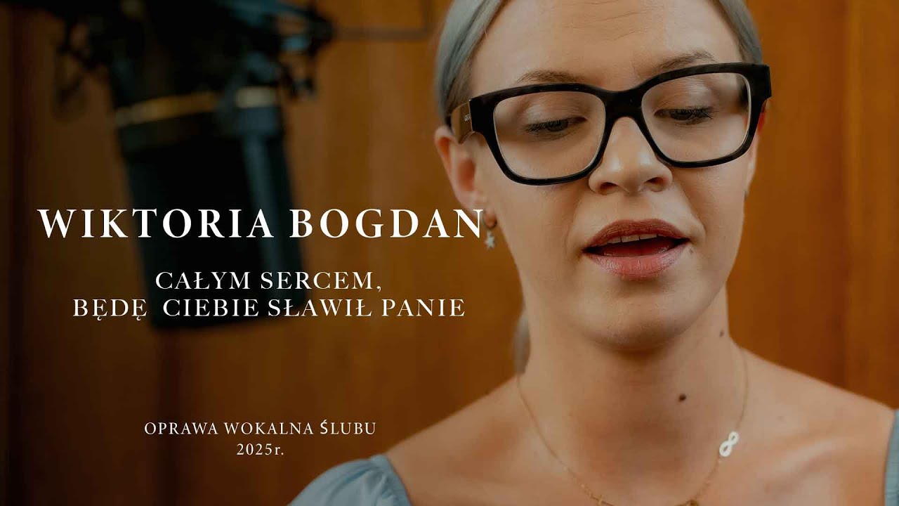 Wiktoria Bogdan - Całym sercem, będę Ciebie sławił Panie