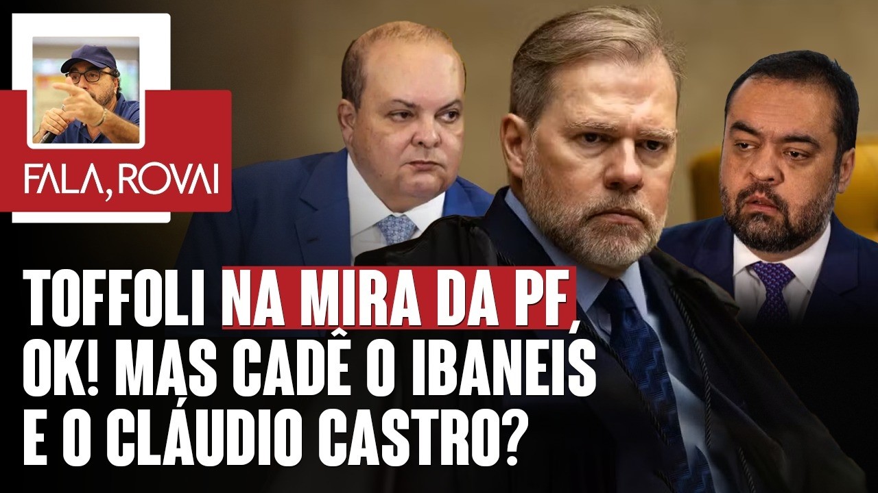 Toffoli na mira da PF, ok! Mas cadê o Ibaneis e o Cláudio Castro? | Fala, Rovai 12.02.26