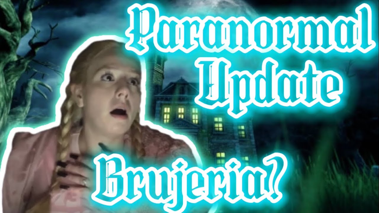 Paranormal UPDATE PT 6 | Brujeria + Real Footage
