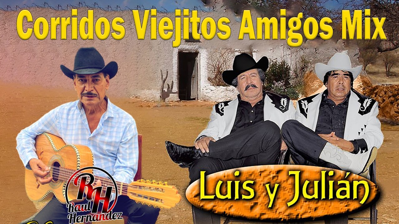 Luis y Julian, Raúl Hernández Exitos Del Oro || Corridos Viejitos Amigos Mix