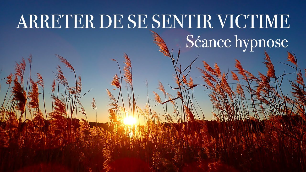 Comment arrêter de se sentir victime- séance d'hypnose