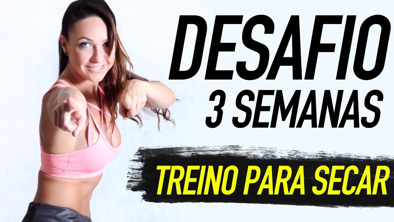 DESAFIO 3 SEMANAS, TREINO PARA SECAR!