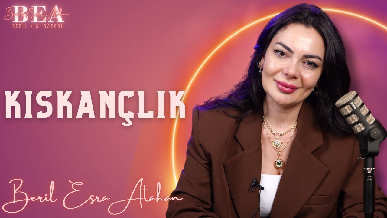 Kıskançlık | Beril Kişi Raporu #16 | Beril Esra Atahan