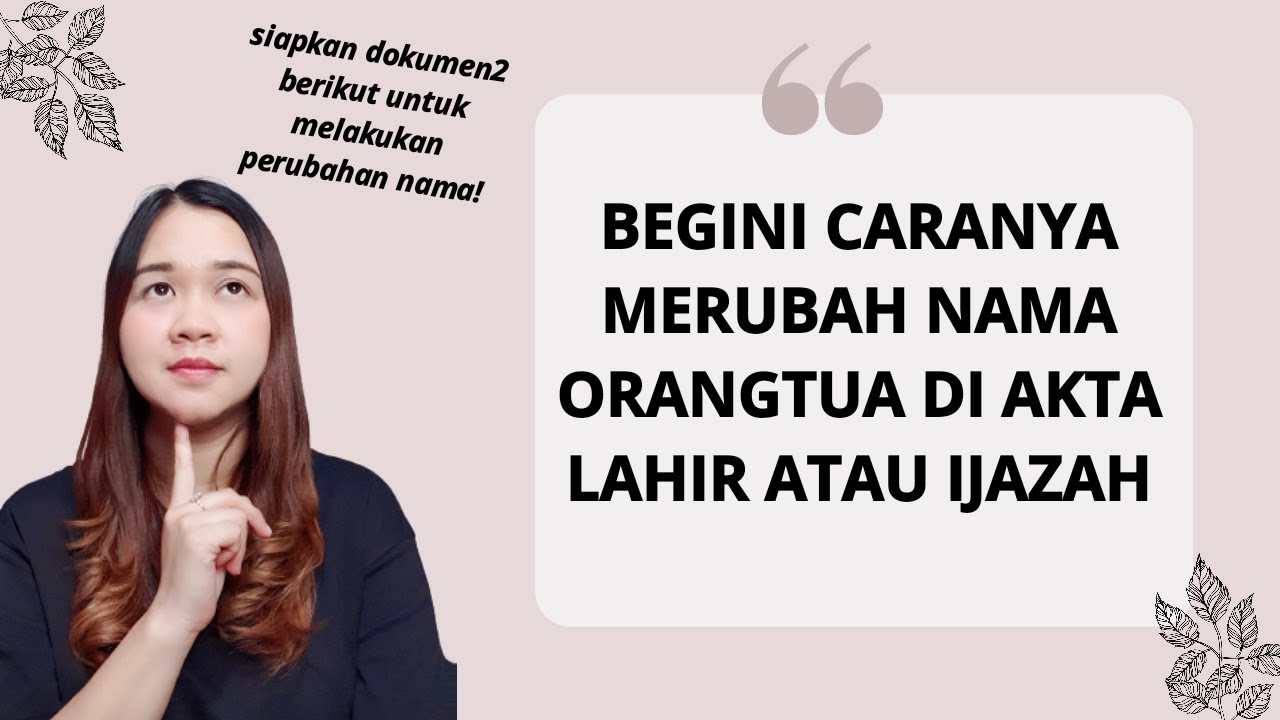 Bagaimana Merubah Nama Orangtua di Akta Lahir Atau Ijazah? | Lengkapi dokumen berikut sebelum sidang