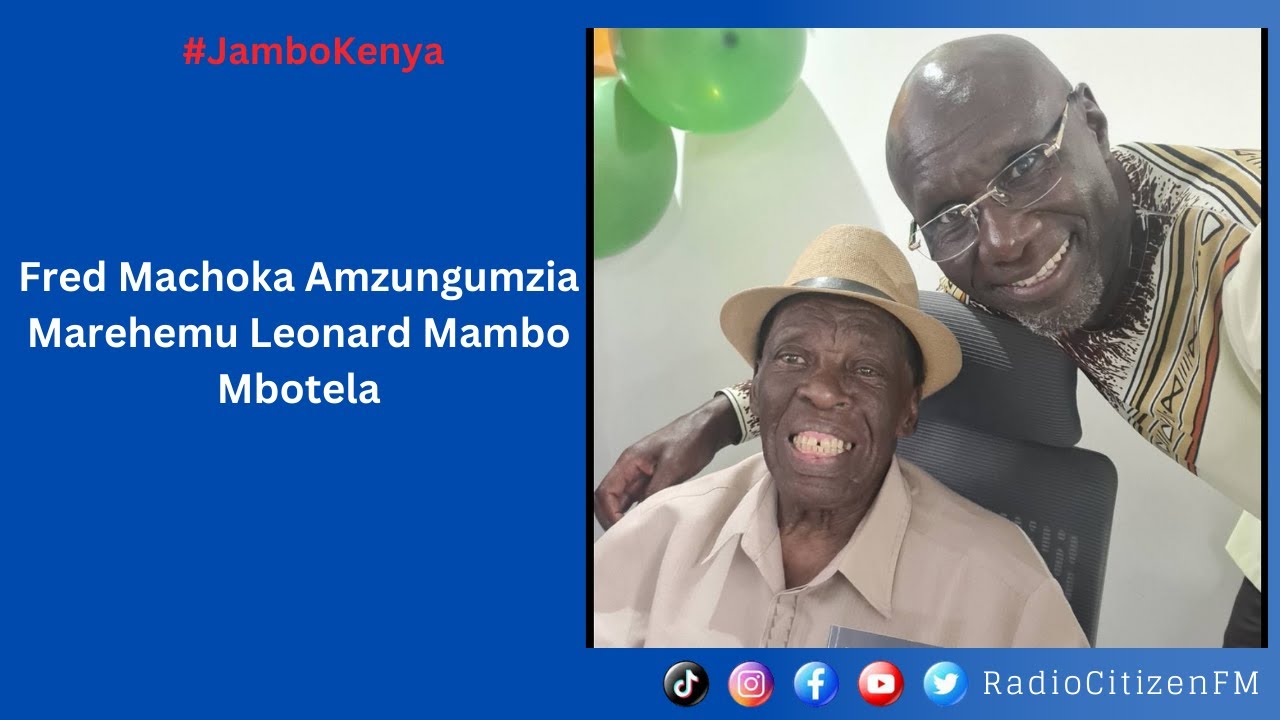 Fred Machoka Amzungumzia Marehemu Leonard Mambo Mbotela
