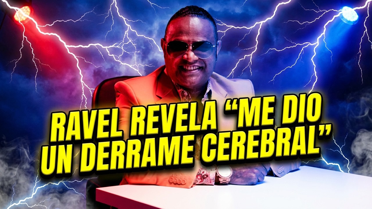 RAVEL REVELA  “ME DIO UN DERRAME CEREBRAL”