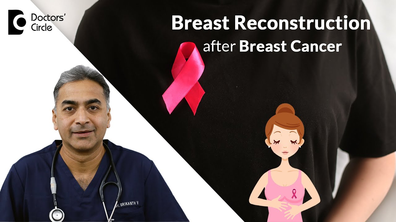 Breast Reconstruction after Breast Cancer Treatment #breastcancer - Dr. Srikanth V | Doctors' Circle