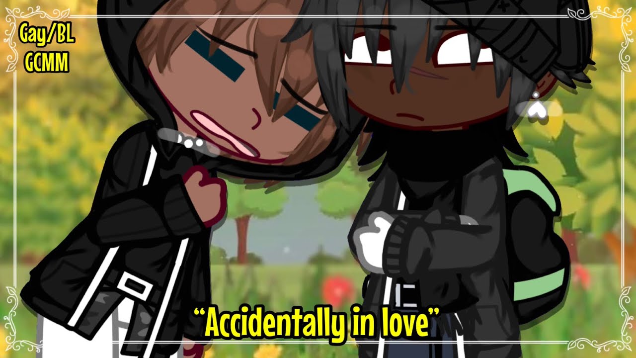 【Accidentally in love | GAY BL | GCMM | original?】