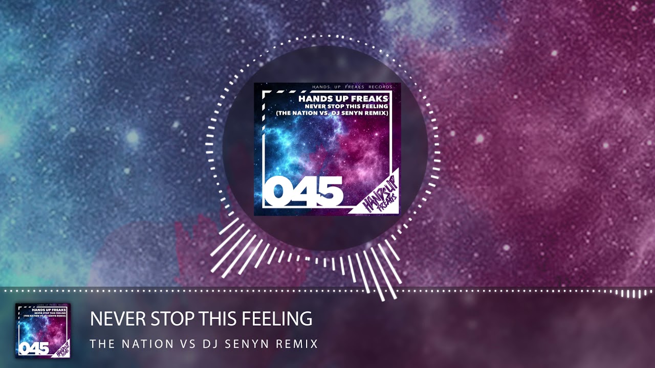 Hands Up Freaks - Never Stop This Feeling (The Nation vs DJ Senyn Remix)
