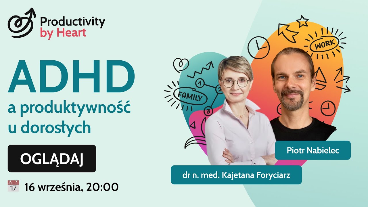 ADHD u dorosłych a produktywność, z dr Kajetaną Foryciarz 👩🏼‍⚕️ | LIVE Productivity by Heart