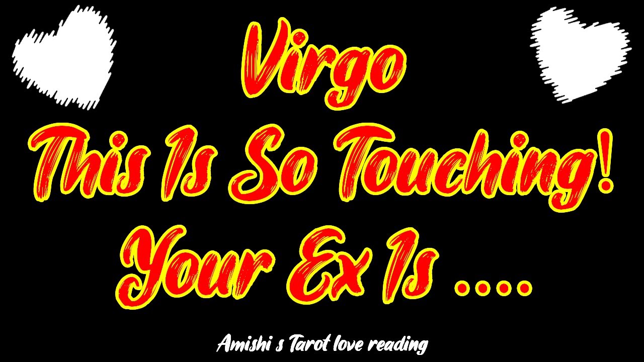 Virgo January 2022 This Is So Touching! Your Ex Is      January Love Tarot Reading