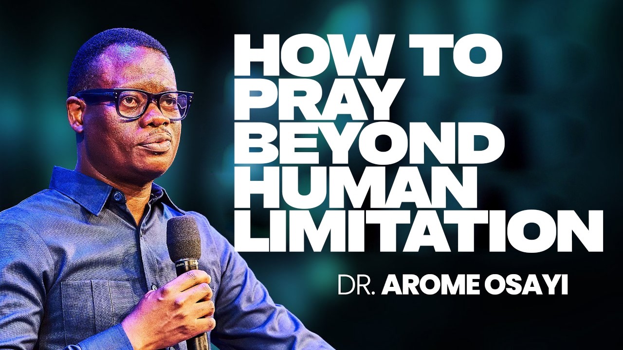 HOW TO PRAY BEYOND HUMAN LIMITATION: GROANINGS THAT SHIFT DESTINIES |APOSTLE AROME OSAYI