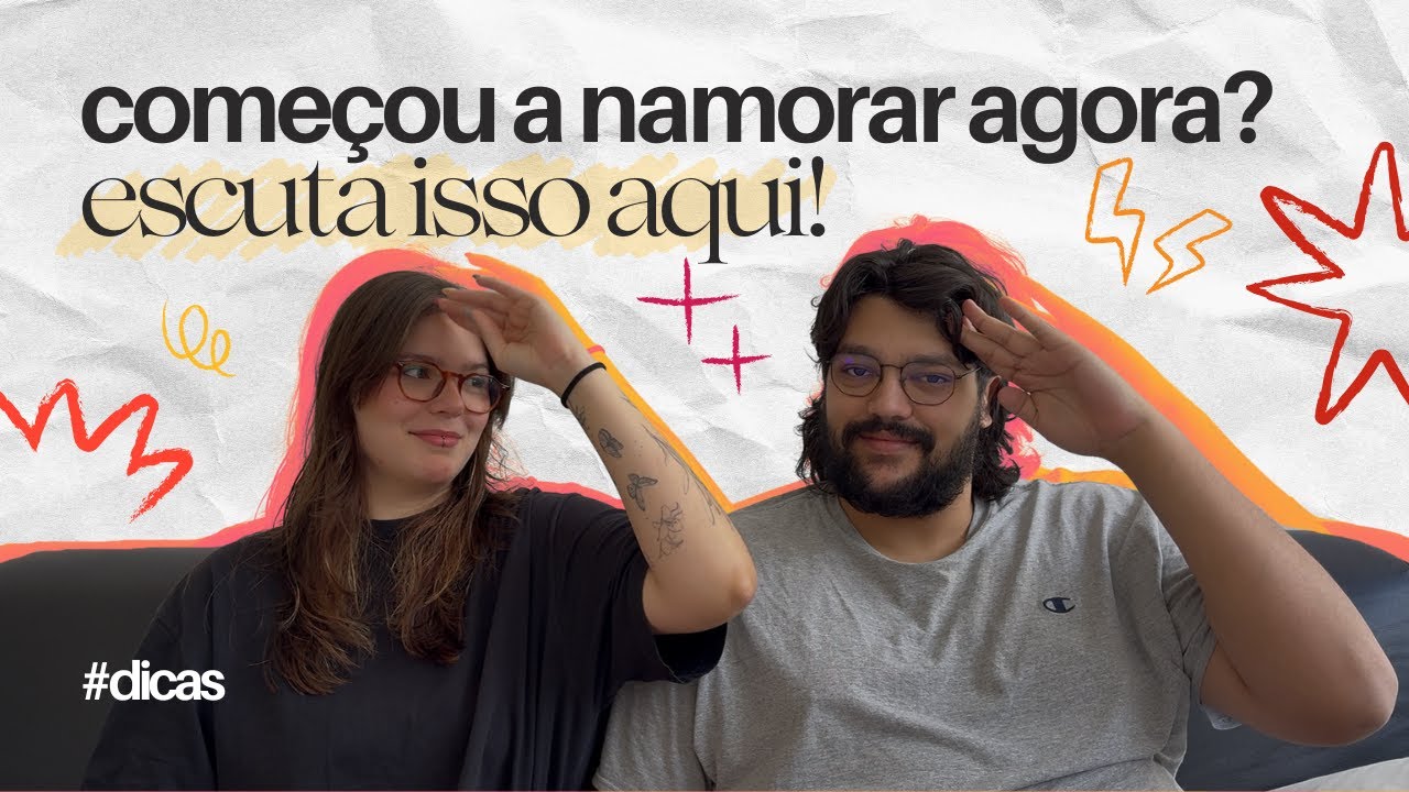 5 conselhos pra quem tá começando um relacionamento!
