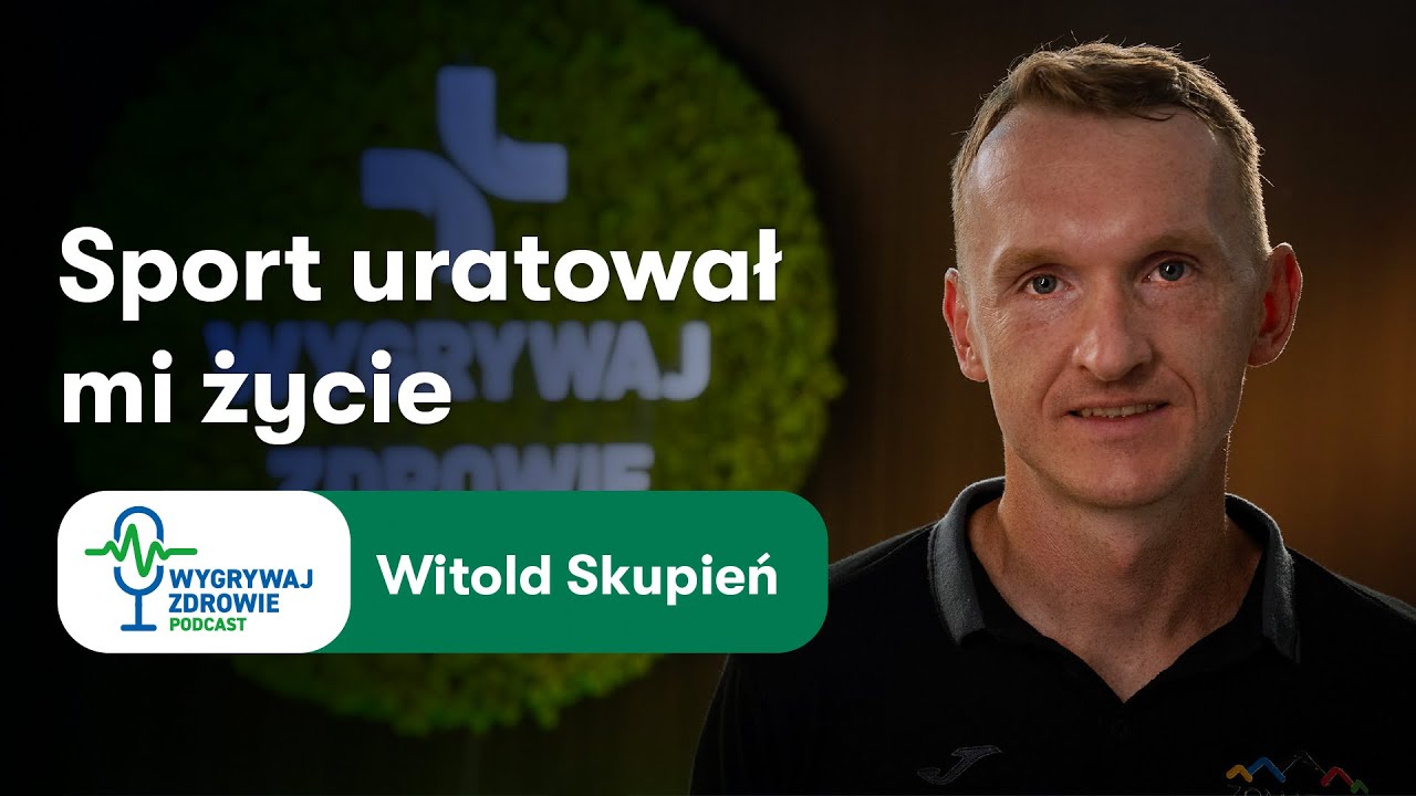 Sport uratował mi życie – Witold Skupień