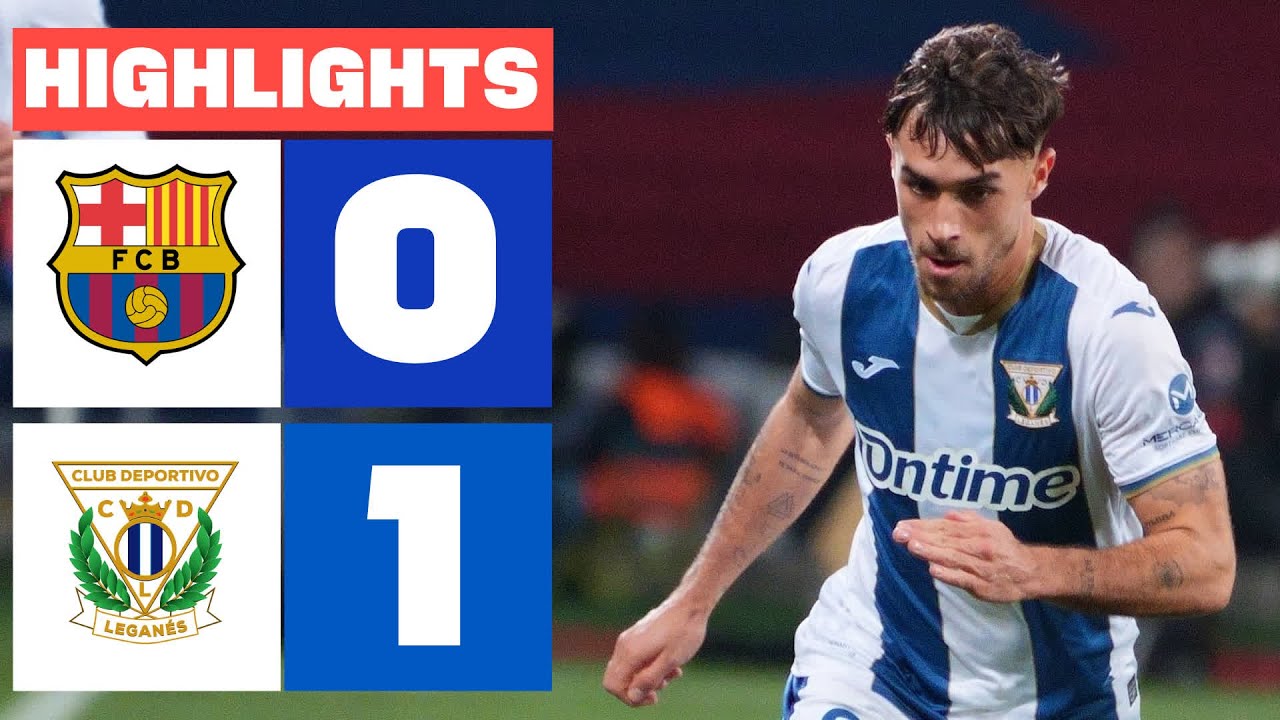 FC BARCELONA 0 - 1 CD LEGAN&Eacute;S I RESUMEN LALIGA EA SPORTS