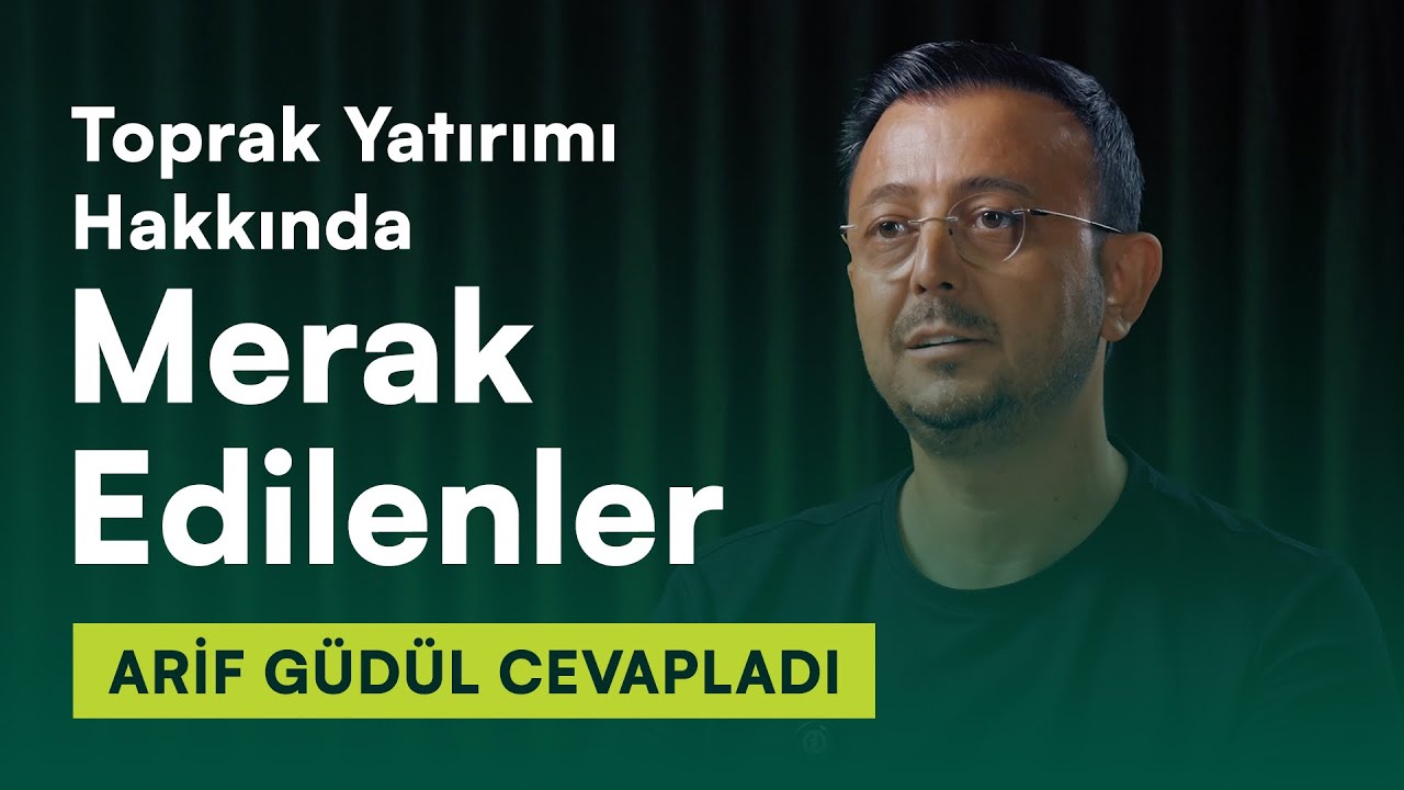 Toprak Yatırımı Hakkında Merak Edilenler – Arif Güdül Cevapladı