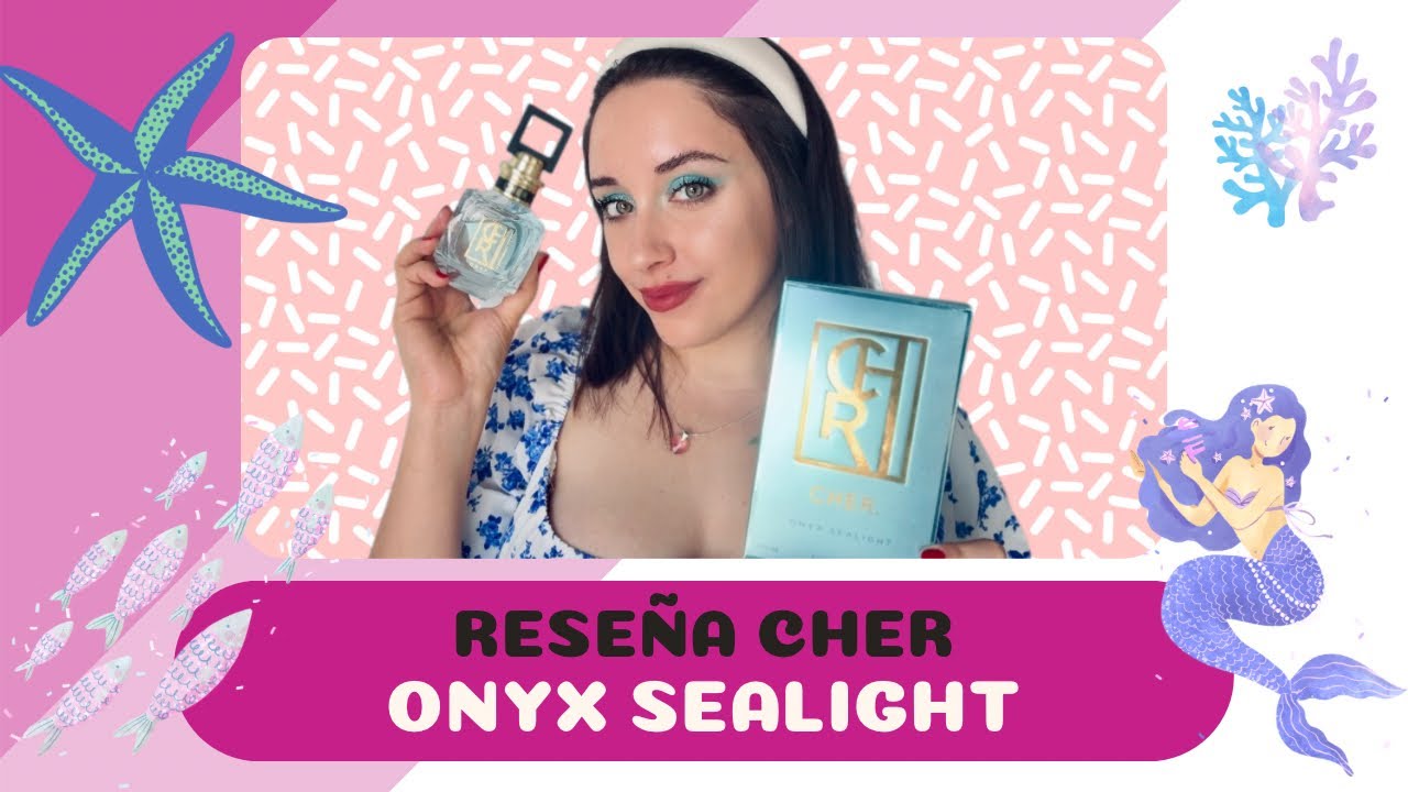 Reseña Cher Onyx Sealight 🧜🏻‍♀️💦🥝🍉🍐🫧✨🧚🏻‍♀️