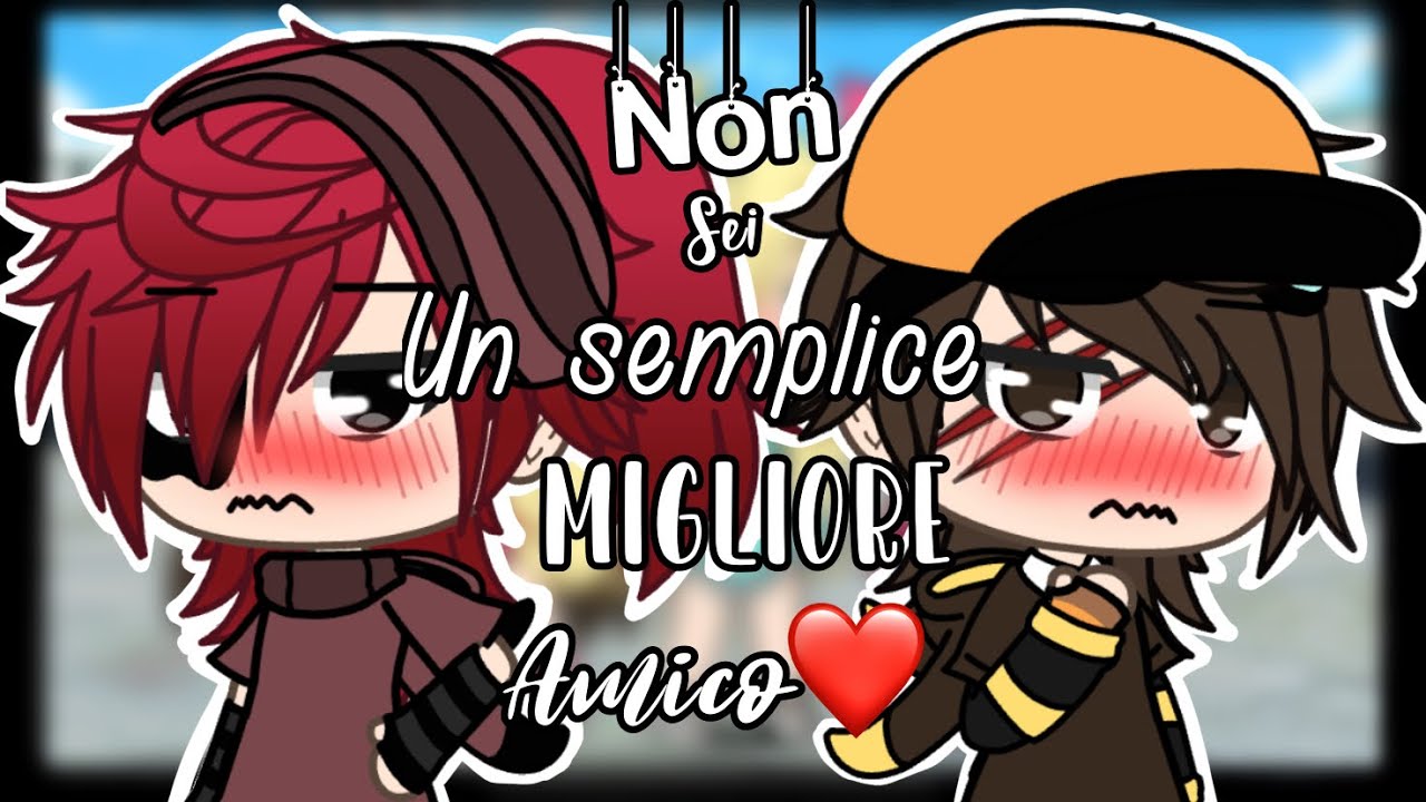 •Non Sei Un Semplice Migliore Amico🧡❤️•~Serie lyontobbi🦁🐮🥀~[Part.1/2]•ita•Gacha life🦋💗✨•