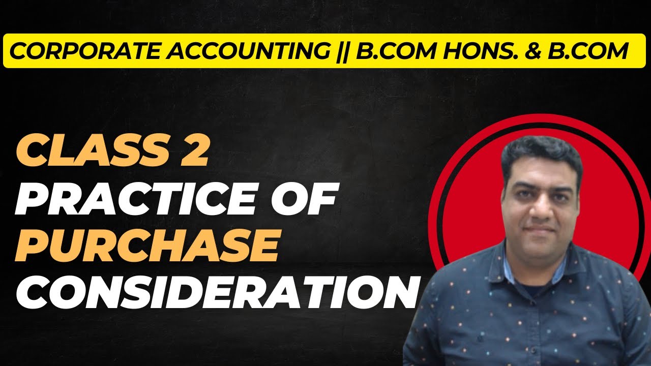 CH.13 Practice of Purchase Consideration || Class 2 || Corporate Accounting