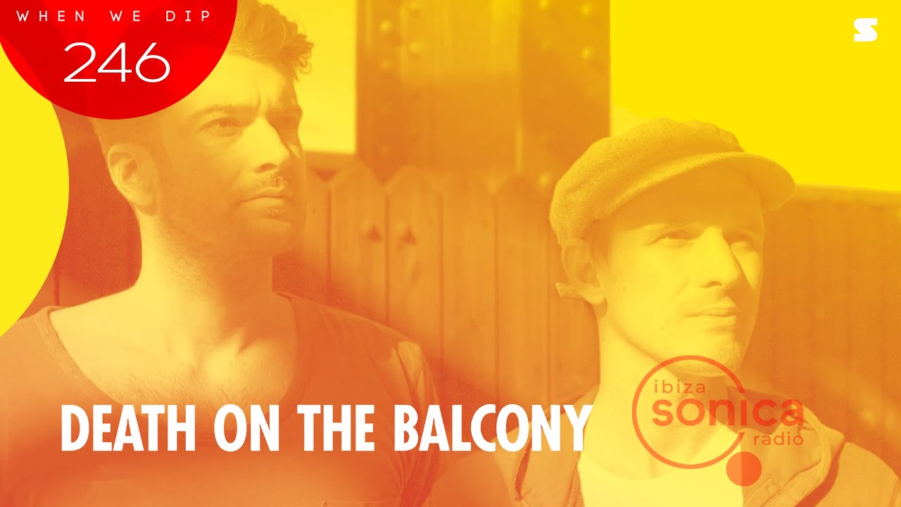 Death On The Balcony - When We Dip 246 - 13 August 2022 | ibiza sonica radio