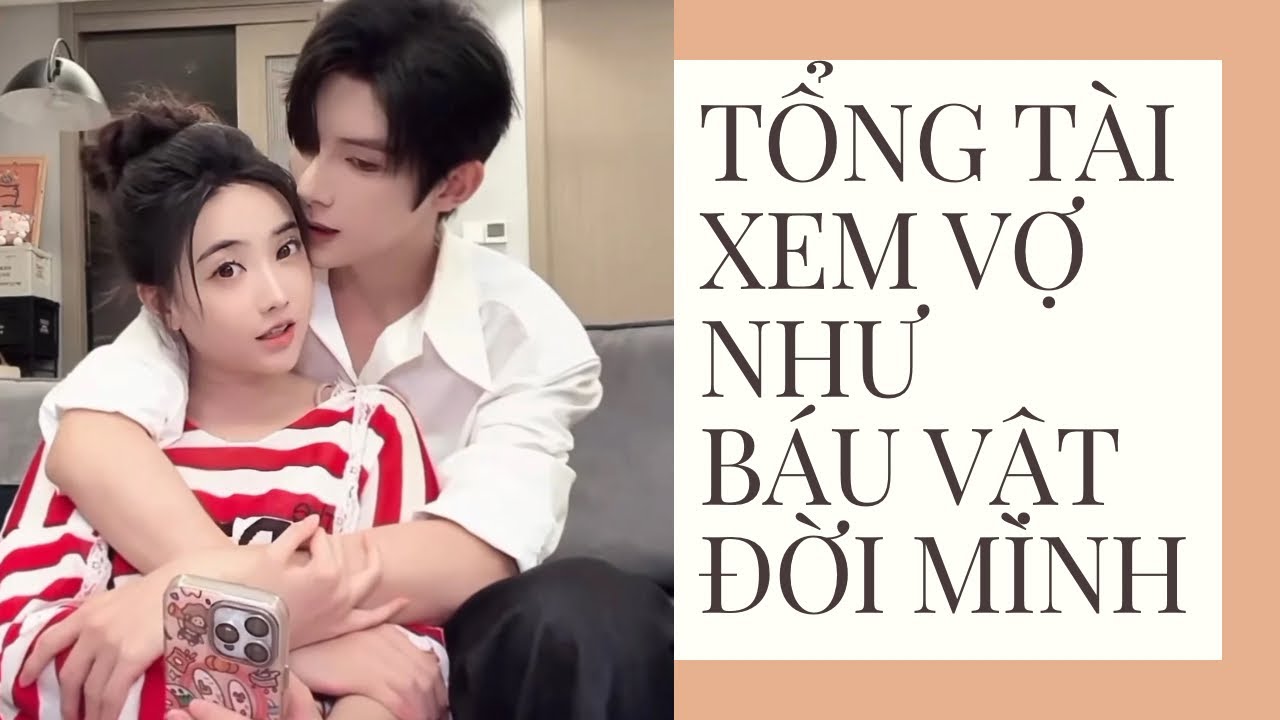 TỔNG TÀI XEM VỢ NHƯ BÁU VẬT ĐỜI MÌNH  | AUDIO TIỂU THUYẾT NGÔN TÌNH HAY | TRUYỆN AUDIO | TRUYỆN FULL